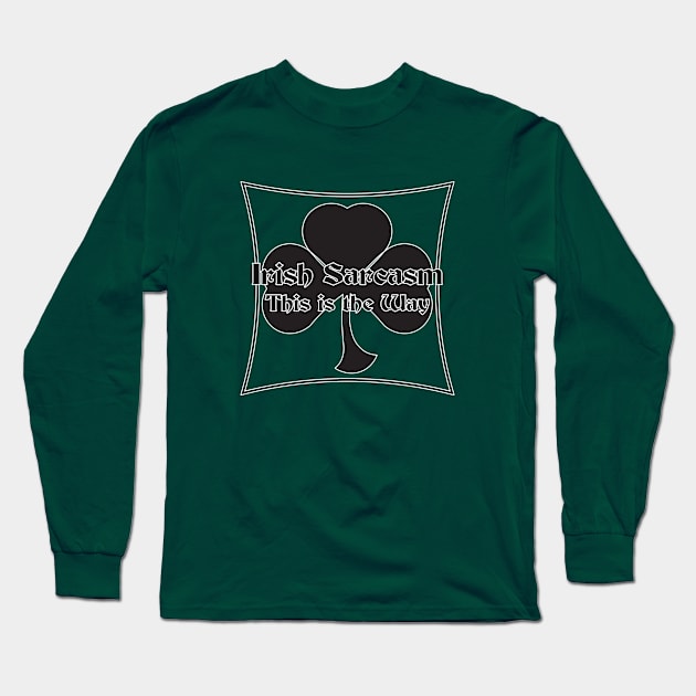 Irish Sarcasm Long Sleeve T-Shirt by The Knotty Works